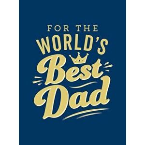 For the World's Best Dad. The Perfect Gift to Give to Your Father, Hardback - Summersdale Publishers imagine