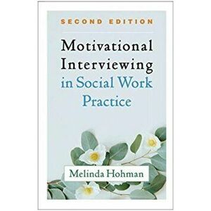 Motivational Interviewing in Social Work Practice, Paperback - Melinda Hohman imagine