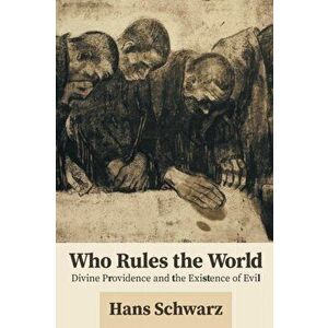 Who Rules the World. Divine Providence and the Existence of Evil, Paperback - Hans Schwarz imagine