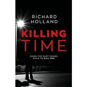 Killing Time, Paperback - Richard Holland imagine