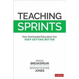 Teaching Sprints. How Overloaded Educators Can Keep Getting Better, Paperback - Bronwyn Ryrie Jones imagine