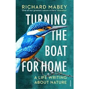 Turning the Boat for Home. A life writing about nature, Paperback - Richard Mabey imagine
