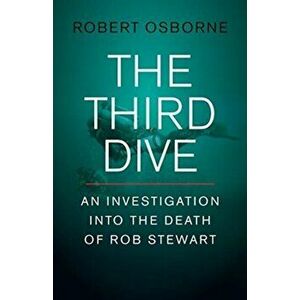 Third Dive. An Investigation Into the Death of Rob Stewart, Hardback - Robert Osbourne imagine