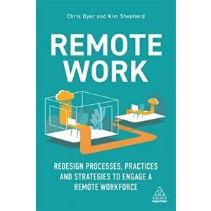 Remote Work. Redesign Processes, Practices and Strategies to Engage a Remote Workforce, Paperback - Kim Shepherd imagine