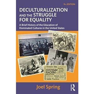 Deculturalization and the Struggle for Equality. A Brief History of the Education of Dominated Cultures in the United States, 9 New edition, Paperback imagine