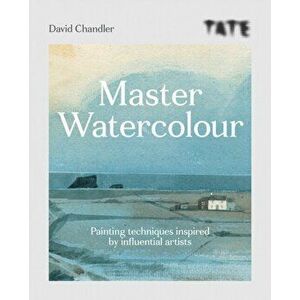 Tate: Master Watercolour. Painting techniques inspired by influential artists, Paperback - David Chandler imagine