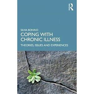 Coping with Chronic Illness. Theories, Issues and Lived Experiences, Paperback - Silvia Bonino imagine