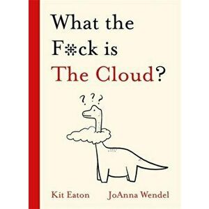What the F*ck is The Cloud?, Hardback - Kit Eaton imagine