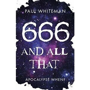 666 and All That. Apocalypse When?, Paperback - Paul Whiteman imagine