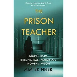 Prison Teacher. Stories from Britain's Most Notorious Women's Prison, Paperback - Mim Skinner imagine