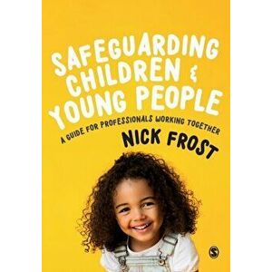 Safeguarding Children and Young People. A Guide for Professionals Working Together, Paperback - Nick Frost imagine