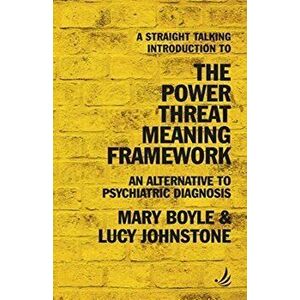 Straight Talking Introduction to the Power Threat Meaning Framework. An alternative to psychiatric diagnosis, Paperback - Lucy Johnstone imagine