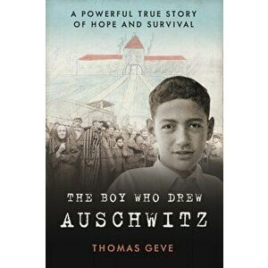Boy Who Drew Auschwitz. A Powerful True Story of Hope and Survival, Hardback - Thomas Geve imagine