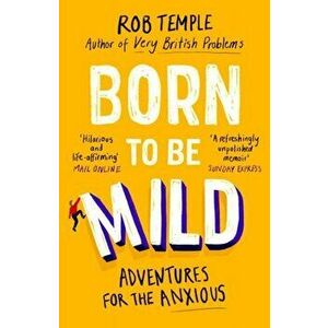 Born to be Mild. Adventures for the Anxious, Paperback - Rob Temple imagine