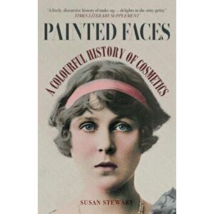 Painted Faces. A Colourful History of Cosmetics, Paperback - Susan Stewart imagine