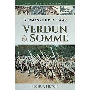 Germany in the Great War. Verdun & Somme, Paperback - Joshua Bilton imagine