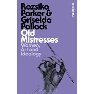 Old Mistresses. Women, Art and Ideology, Paperback - Griselda Pollock imagine