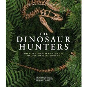 Dinosaur Hunters. The Extraordinary Story of the Discovery of Prehistoric Life, Hardback - American Museum Of National History imagine