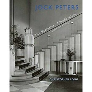 Jock Peters, Architecture and Design. The Varieties of Modernism, Hardback - Christopher Long imagine