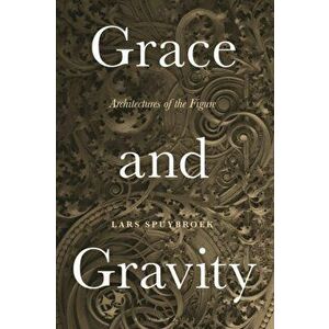 Grace and Gravity. Architectures of the Figure, Paperback - Lars Spuybroek imagine