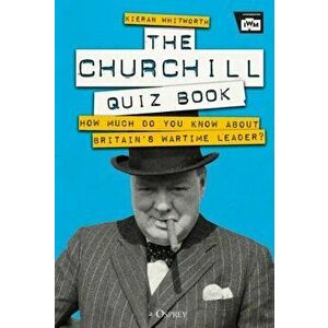 Churchill Quiz Book. How much do you know about Britain's wartime leader?, Hardback - Kieran Whitworth imagine