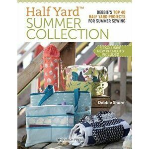 Half Yard (TM) Summer Collection. Debbie'S Top 40 Half Yard Projects for Summer Sewing, Paperback - Debbie Shore imagine