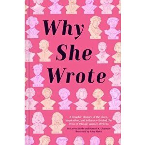 Why She Wrote. A Graphic History of the Lives, Inspiration, and Influence Behind the Pens of Classic Women Writers, Hardback - Lauren Burke imagine