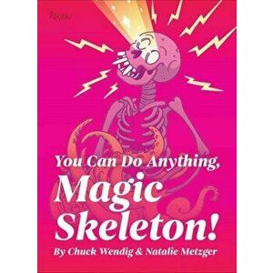 You Can Do Anything, Magic Skeleton!. Monster Motivations to Move Your Butt and Get You to Do the Thing, Hardback - Chuck Wendig imagine