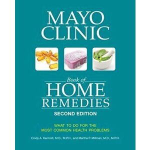 Mayo Clinic Book Of Home Remedies (second Edition). What to Do for the Most Common Health Problems, Paperback - Martha P. Millman imagine