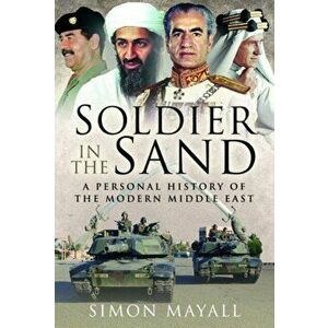 Soldier in the Sand. A Personal History of the Modern Middle East, Hardback - Sir Simon Mayall Kbe Cb imagine