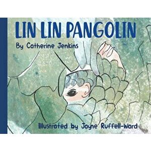 Lin Lin Pangolin, Paperback - Catherine Jenkins imagine