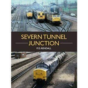 Severn Tunnel Junction, Paperback - P D Rendall imagine