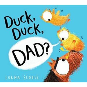 Duck, Duck, Dad? (PB), Paperback - Lorna Scobie imagine