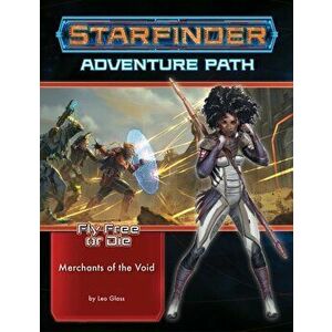 Starfinder Adventure Path: Merchants of the Void (Fly Free or Die 2 of 6), Paperback - Leo Glass imagine