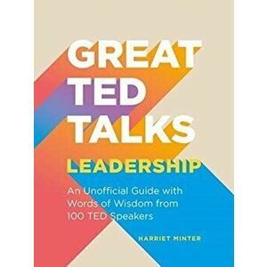 Great TED Talks: Leadership. An unofficial guide with words of wisdom from 100 TED speakers, Paperback - Harriet Minter imagine