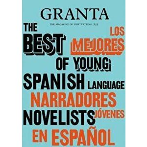 Granta 155: Best of Young Spanish-Language Novelists 2, Paperback - Sigrid Rausing imagine
