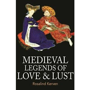 Medieval Legends of Love & Lust, Paperback - Rosalind Kerven imagine