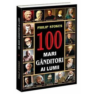100 mari ganditori ai lumii - Philip Stokes imagine