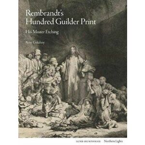 Rembrandt's Hundred Guilder Print. His Master Etching, Hardback - Amy Golahny imagine