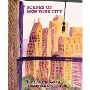 Scenes of New York City. The Elie and Sarah Hirschfeld Collection, Hardback - *** imagine