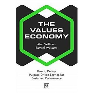 Values Economy. How to Deliver Purpose-Driven Service for Sustained Performance, Paperback - Williams Samuel imagine