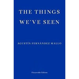 Things We've Seen, Paperback - Agustin Fernandez Mallo imagine