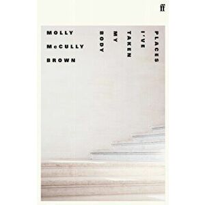 Places I've Taken My Body, Hardback - Molly Mccully Brown imagine