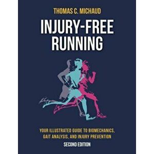 Injury-Free Running. Your Illustrated Guide to Biomechanics, Gait Analysis, and Injury Prevention, Paperback - Tom Michaud imagine