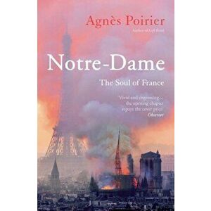 Notre-Dame. The Soul of France, Paperback - Agnes Poirier imagine