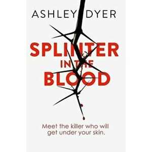 Splinter in the Blood - Ashley Dyer imagine