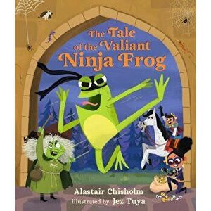 Tale of the Valiant Ninja Frog, Hardback - Alastair Chisholm imagine