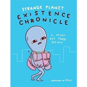 Strange Planet: Existence Chronicle, Paperback - Nathan W. Pyle imagine