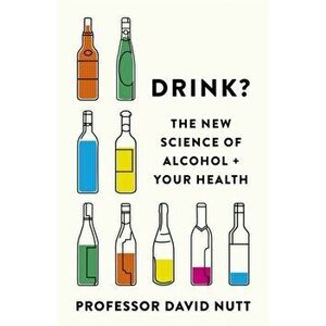Drink?. The New Science of Alcohol and Your Health, Paperback - Professor David Nutt imagine