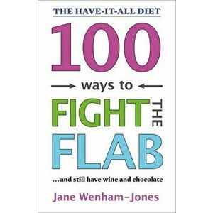 100 Ways to Fight the Flab. The Have-it-all Diet, Paperback - Jane Wenham-Jones imagine
